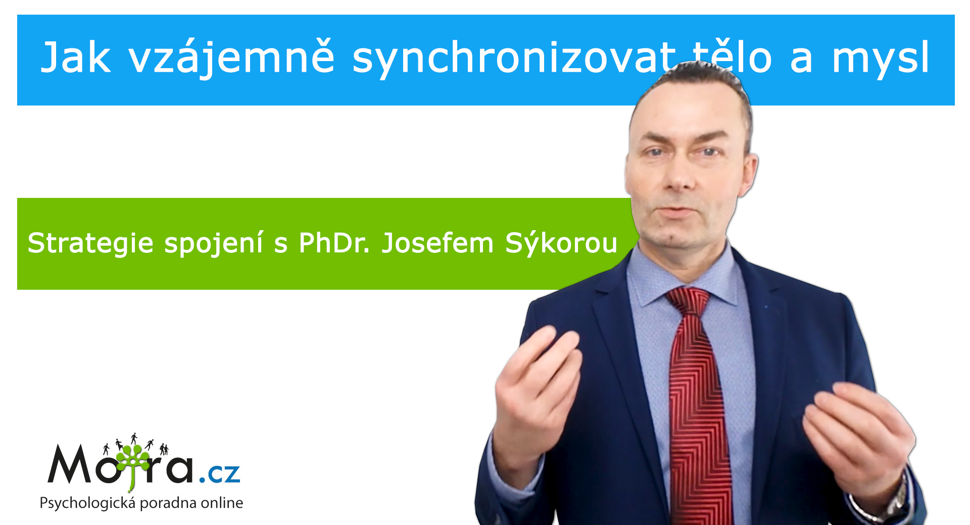 Psycholog PhDr. Josef Sýkora: Spojení mysli a těla – strategie, jak je vzájemně synchronizovat